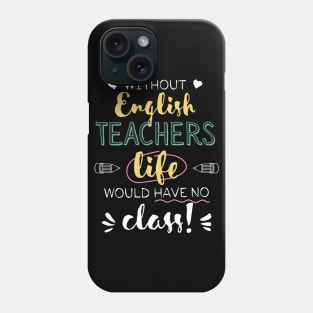 Without English Teachers Gift Idea - Funny Quote - No Class Phone Case