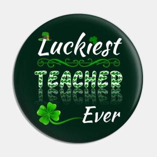 Luckiest Teacher Ever! - Saint Patrick's Teacher's Appreciation Pin