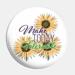 Make Today Tolerable Pin