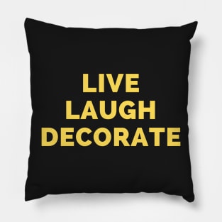 Live Laugh Decorate - Black And Yellow Simple Font - Funny Meme Sarcastic Satire Pillow