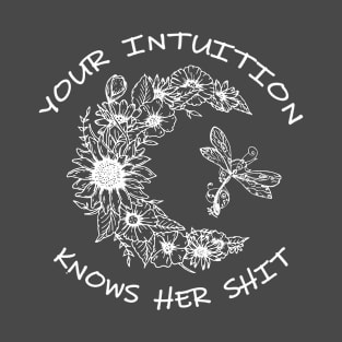 Your Intuition Knows Her Shit T-Shirt