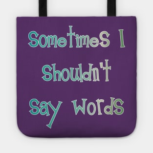 Sometimes I Shouldn't Say Words (white outline) Tote