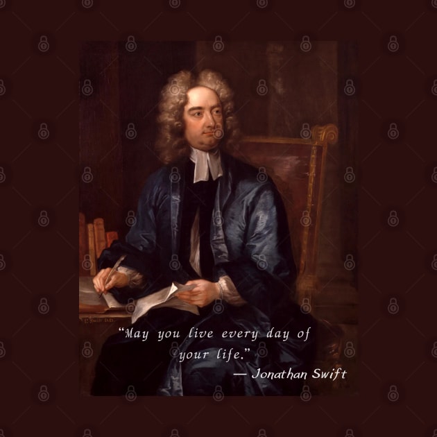 Jonathan Swift portrait and  quote: “May you live every day of your life.” by artbleed