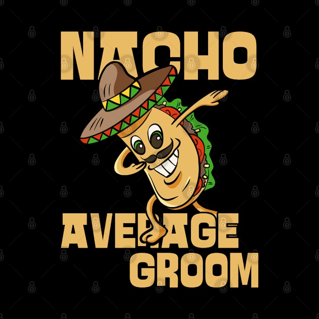 Nacho Average Groom Future Husband by JustCreativity