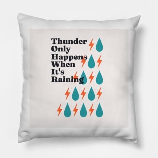 Thunder always happens when its raining Pillow
