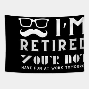 I'm Retired You're Not Have Fun At Work Tomorrow Tapestry