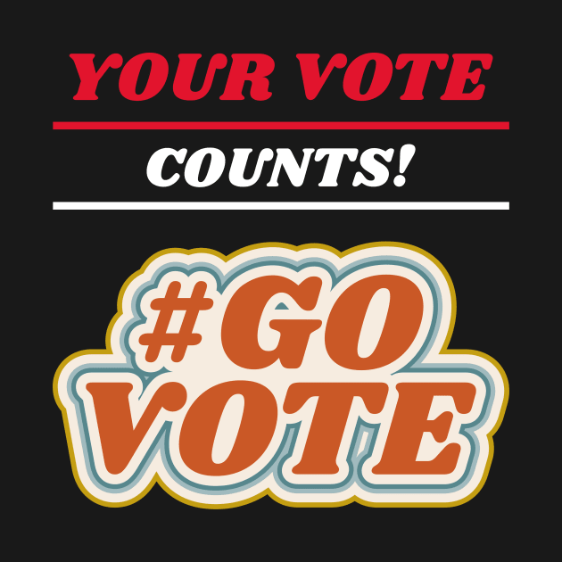 Your Vote Counts! Go Vote by Art master