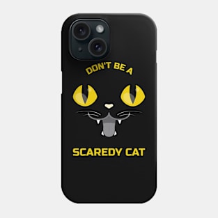 Don’t be a scaredy cat Phone Case