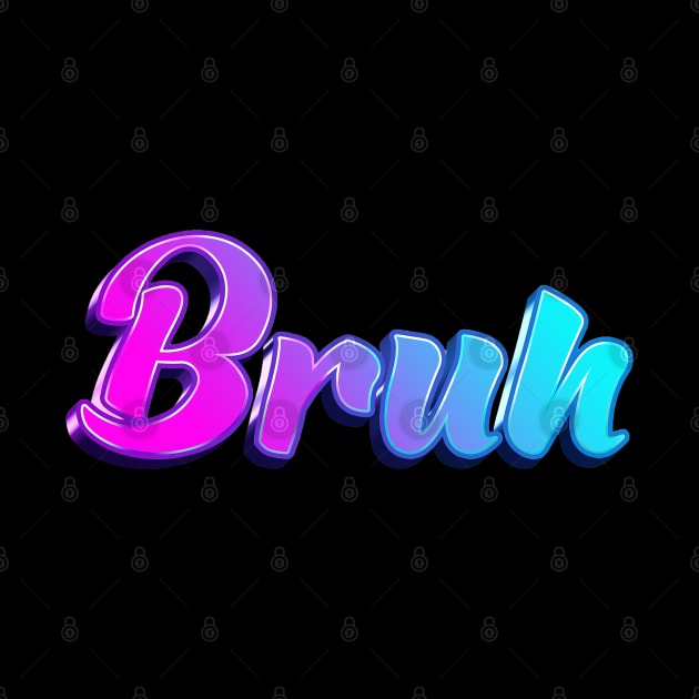 Bruh by Sanzida Design