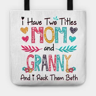 I Have Two Titles Mom And Granny And I Rock Them Both Wildflower Happy Mother's Day Tote