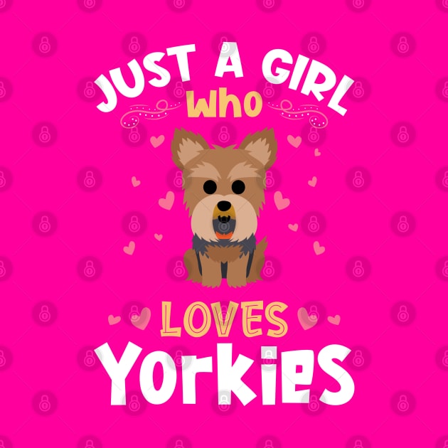 Just a Girl who Loves Yorkies Gift by aneisha