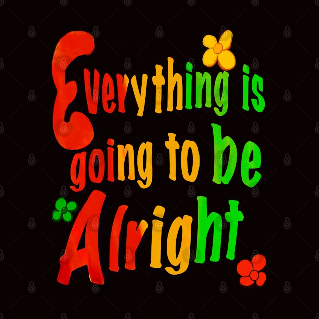 Every thing is going to be alright reggae rasta inspirational motivational affirmations by Artonmytee