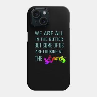 We Are All In the Gutter But Some Of Us Are Looking At The Stars Phone Case