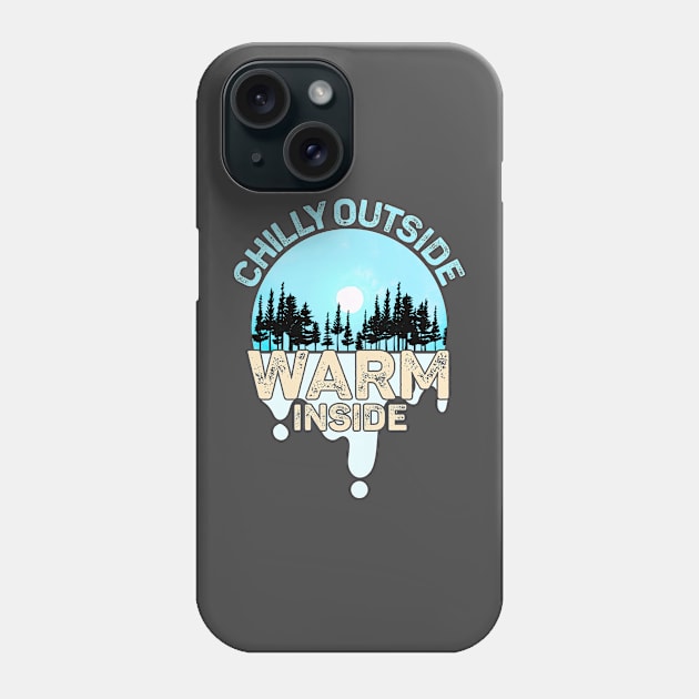 Chilly Outside Warm Inside Keep the cold out Phone Case by alcoshirts