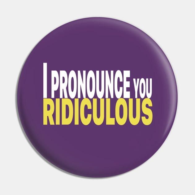 I Pronounce You Ridiculous - Titus Pin by Casually Appareled