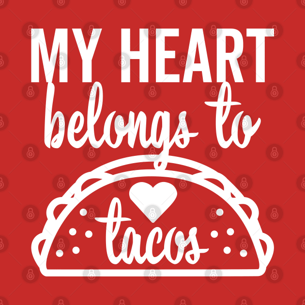 My Heart Belongs to Tacos by DetourShirts