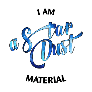 I Am a Star Dust material T-Shirt