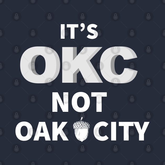 Oklahoma City, Its OKC not Oak City by Gold Wings Tees