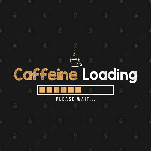 Disover Caffeine Loading please wait - Coffee - Coffee - T-Shirt