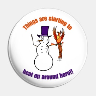 Things are starting to heat up around here, global warming, melting snowman, burning phoenix Pin