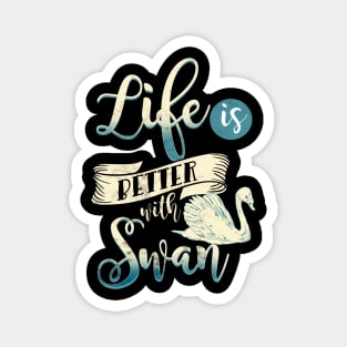Life is better with a swan bird Lake Magnet