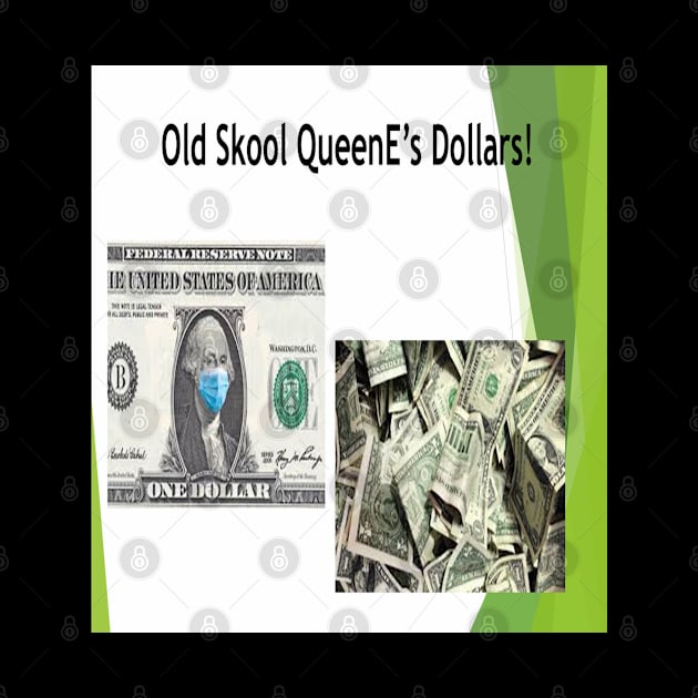 Old Skool QueenE's Dollars by Old Skool Queene 4 U