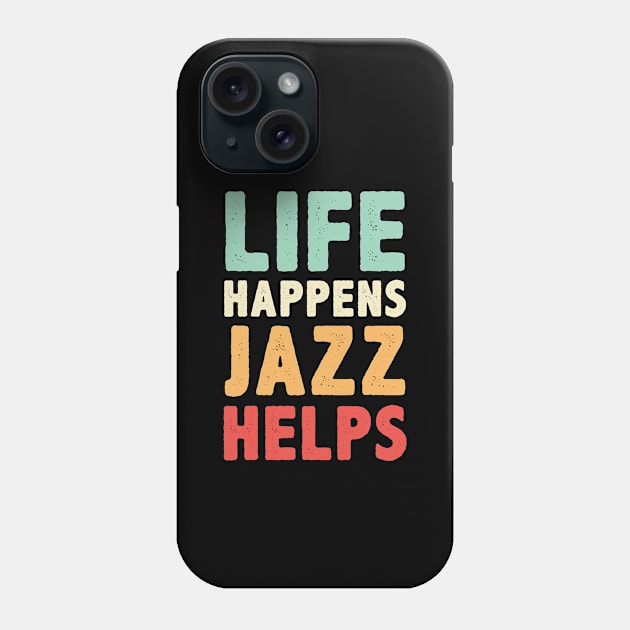 Life Happens Jazz Helps Phone Case by monkeyflip