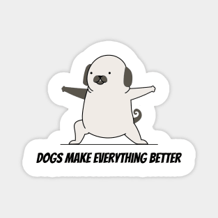 Dogs Make Everything Better Magnet