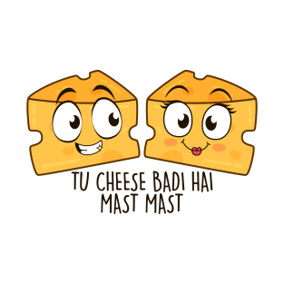 Tu Cheese Badi Hai Mast Mast T-Shirt