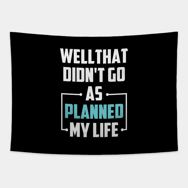 Well That Didn't Go as Planned My Life Funny Sarcastic Life Gift Idea / Divorce Quote / Chrsitmas Gifts Tapestry by First look