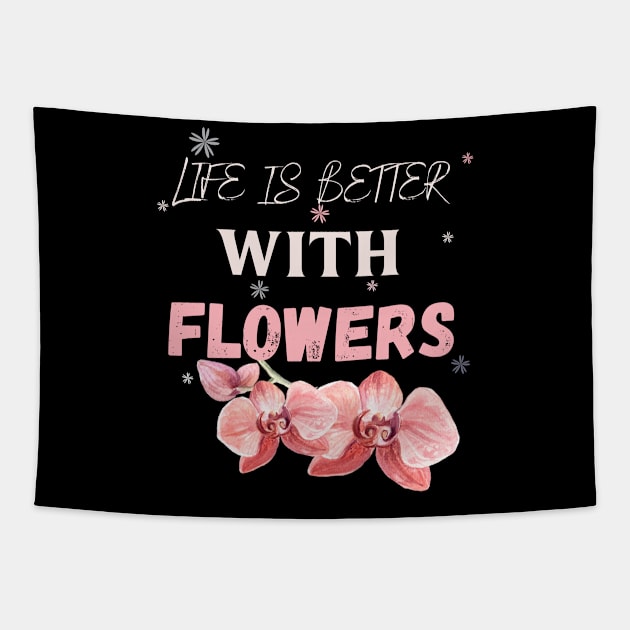 Life is better with flowers Flowers lover design gift for her who love floral design Tapestry by Maroon55