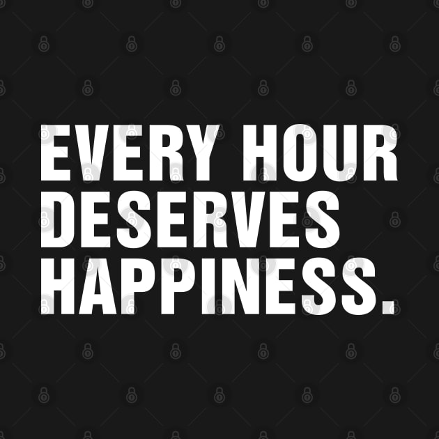 Every Hour Deserves Happiness. by CityNoir
