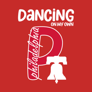 I Keep Dancing On My Own Philidelphia Philly Anthem T-Shirt