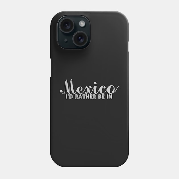 Id Rather be in Mexico Spanish Teacher Hablemos Espanol Hispanic Culture & Food 508-2 Phone Case by hispanicworld