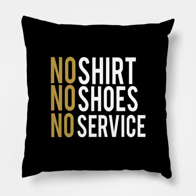 No shirt no shoes no service : funny gift for men and women Pillow by First look