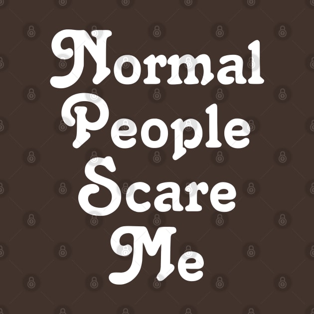 Normal People Scare Me by Elleck