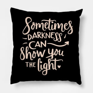 Darkness can show you the light Pillow