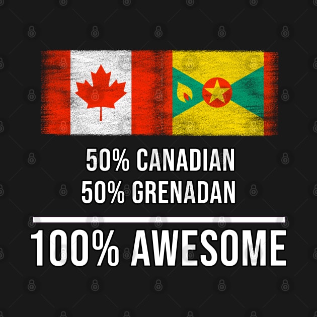 50% Canadian 50% Grenadan 100% Awesome - Gift for Grenadan Heritage From Grenada by Country Flags