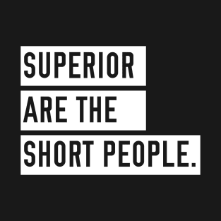 Superior are the Short People T-Shirt