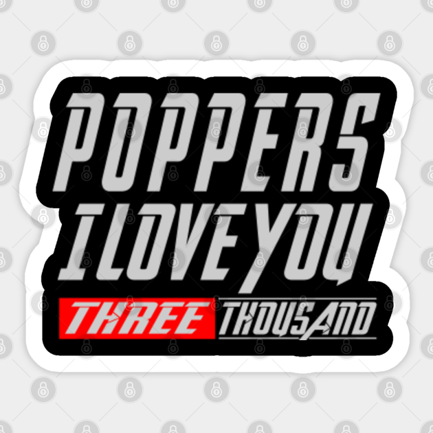Poppers I Love You 3000 Three Thousand Tee Dad Father S Day Gift Ideas Daughter Son Poppers I Love You 3000 Sticker Teepublic