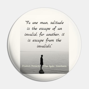 Friedrich Nietzschequote: To one man, solitude is the escape of an invalid... Pin