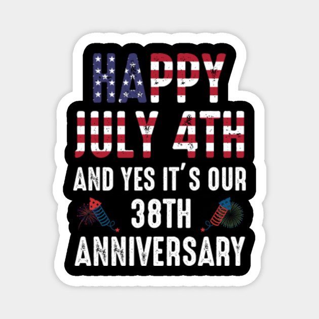 Happy July 4th And Yes It S Our 38th Anniversary The Fourth Of
