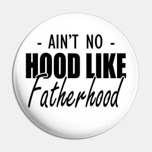 Father - Ain't no hood like fatherhood Pin