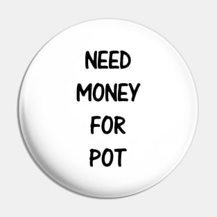 Need Money For Pot Pin