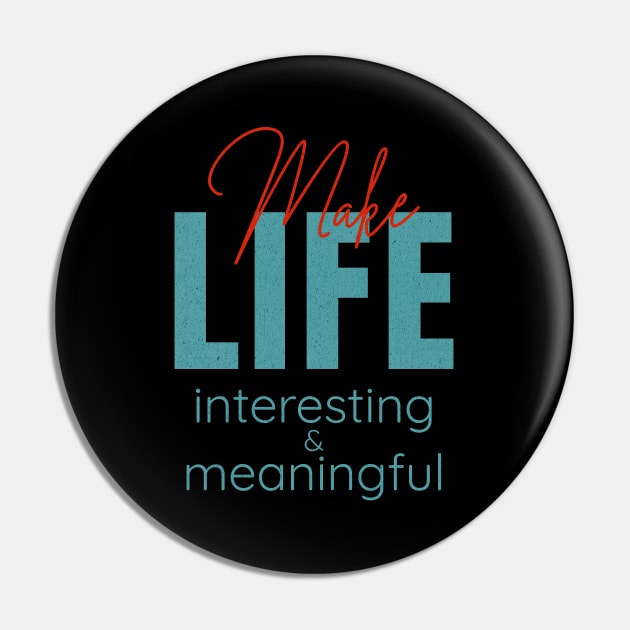 Make Life Interesting Meaningful Quote Motivational Inspirational Pin by Cubebox