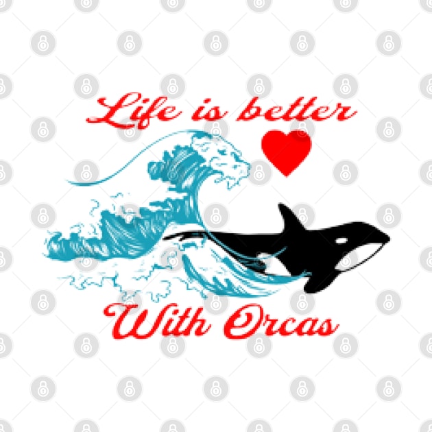 Life is better with orcas, Waves , Heart by KoumlisArt