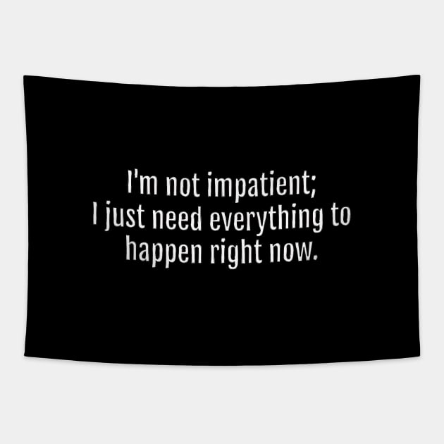 I'm not impatient; I just need everything to happen right now sarcastic quote (Black Edition) Tapestry by QuotopiaThreads