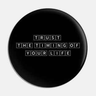 Trust the timing  of your life Pin