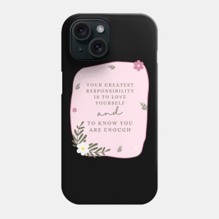 Your greatest responsibility is to love yourself Phone Case