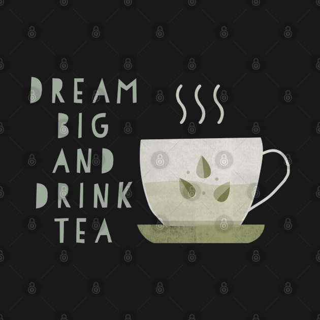 Dream big and drink tea by ElenaDanilo